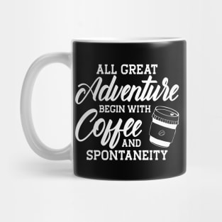 Coffee - All great adventure begin with coffee and spontaneity Mug